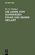 E-Book (pdf) Die Lehre vom schwarzen Staar und seiner Heilart von Ph. Fr. Walther