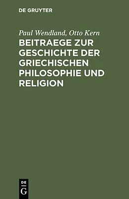 E-Book (pdf) Beitraege zur Geschichte der Griechischen Philosophie und Religion von Paul Wendland, Otto Kern