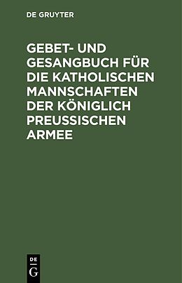 E-Book (pdf) Gebet- und Gesangbuch für die katholischen Mannschaften der Königlich Preußischen Armee von 