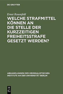 E-Book (pdf) Welche Strafmittel können an die Stelle der kurzzeitigen Freiheitsstrafe gesetzt werden? von Ernst Rosenfeld