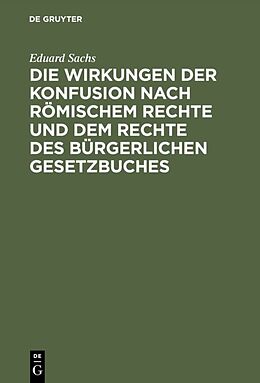 E-Book (pdf) Die Wirkungen der Konfusion nach Römischem Rechte und dem Rechte des Bürgerlichen Gesetzbuches von Eduard Sachs