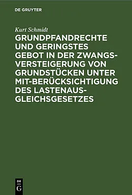 E-Book (pdf) Grundpfandrechte und geringstes Gebot in der Zwangsversteigerung von Grundstücken unter Mitberücksichtigung des Lastenausgleichsgesetzes von Kurt Schmidt