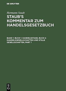 E-Book (pdf) Hermann Staub: Staubs Kommentar zum Handelsgesetzbuch / Buch 1: Handelsstand, Buch 2: Handelsgesellschaften und stille Gesellschaften von Hermann Staub