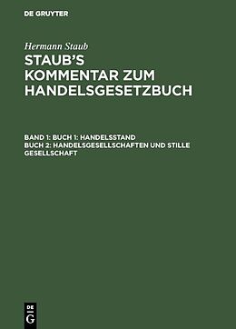 E-Book (pdf) Hermann Staub: Staubs Kommentar zum Handelsgesetzbuch / Buch 1: Handelsstand, Buch 2: Handelsgesellschaften und stille Gesellschaft von Hermann Staub