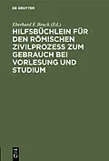 E-Book (pdf) Hilfsbüchlein für den römischen Zivilprozess zum Gebrauch bei Vorlesung und Studium von 