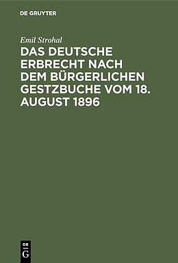 E-Book (pdf) Das deutsche Erbrecht nach dem Bürgerlichen Gestzbuche vom 18. August 1896 von Emil Strohal