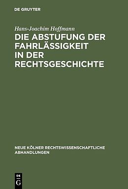 E-Book (pdf) Die Abstufung der Fahrlässigkeit in der Rechtsgeschichte von Hans-Joachim Hoffmann