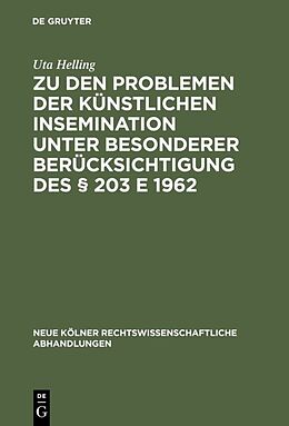 E-Book (pdf) Zu den Problemen der künstlichen Insemination unter besonderer Berücksichtigung des § 203 E 1962 von Uta Helling