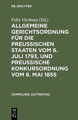 E-Book (pdf) Allgemeine Gerichtsordnung für die Preussischen Staaten vom 6. Juli 1793, und Preussische Konkursordnung vom 8. Mai 1855 von 