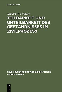 E-Book (pdf) Teilbarkeit und Unteilbarkeit des Geständnisses im Zivilprozeß von Joachim P. Schmidt