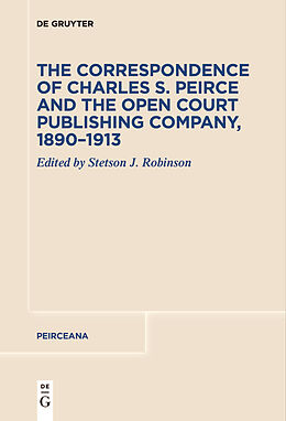 Couverture cartonnée The Correspondence of Charles S. Peirce and the Open Court Publishing Company, 1890 1913 de 