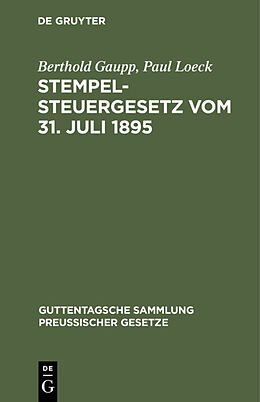 E-Book (pdf) Stempelsteuergesetz vom 31. Juli 1895 von Berthold Gaupp, Paul Loeck