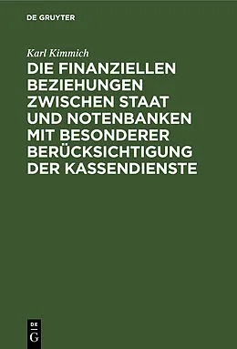 E-Book (pdf) Die finanziellen Beziehungen zwischen Staat und Notenbanken mit besonderer Berücksichtigung der Kassendienste von Karl Kimmich