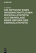 E-Book (pdf) Die Methode einer wissenschaftlichen Rückfallstatistik als Grundlage einer Reform der Kriminalstatistik von O. Köbner