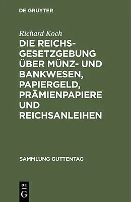 PDF Die Reichsgesetzgebung über Münz- und Bankwesen, Papiergeld, Prämienpapiere und Reichsanleihen von Richard Koch