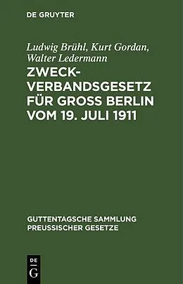 E-Book (pdf) Zweckverbandsgesetz für Groß Berlin vom 19. Juli 1911 von Ludwig Brühl, Kurt Gordan, Walter Ledermann