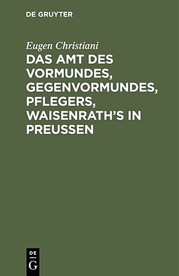 E-Book (pdf) Das Amt des Vormundes, Gegenvormundes, Pflegers, Waisenraths in Preußen von Eugen Christiani