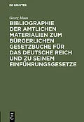 E-Book (pdf) Bibliographie der amtlichen Materialien zum Bürgerlichen Gesetzbuche für das deutsche Reich und zu seinem Einführungsgesetze von Georg Maas
