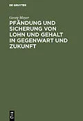 E-Book (pdf) Pfändung und Sicherung von Lohn und Gehalt in Gegenwart und Zukunft von Georg Meyer