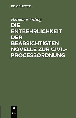 E-Book (pdf) Die Entbehrlichkeit der beabsichtigten Novelle zur Civilproceßordnung von Hermann Fitting