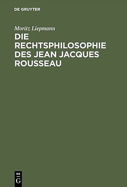 E-Book (pdf) Die Rechtsphilosophie des Jean Jacques Rousseau von Moritz Liepmann