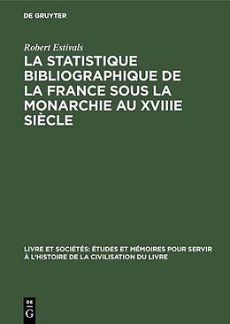 eBook (pdf) La statistique bibliographique de la France sous la monarchie au XVIIIe siècle de Robert Estivals