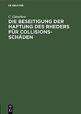 E-Book (pdf) Die Beseitigung der Haftung des Rheders für Collisions-Schäden von C. Gütschow