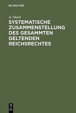 E-Book (pdf) Systematische Zusammenstellung des gesammten geltenden Reichsrechtes von A. Glock