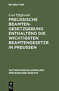 E-Book (pdf) Preussische Beamten-Gesetzgebung enthaltend die wichtigsten Beamtengesetze in Preussen von Carl Pfafferoth