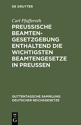 E-Book (pdf) Preußische Beamten-Gesetzgebung enthaltend die wichtigsten Beamtengesetze in Preussen von Carl Pfafferoth