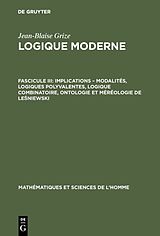 eBook (pdf) Jean-Blaise Grize: Logique moderne / Implications  modalités, logiques polyvalentes, logique combinatoire, ontologie et méréologie de Leniewski de Jean-Blaise Grize