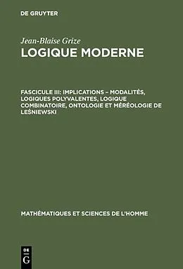 E-Book (pdf) Implications  modalités, logiques polyvalentes, logique combinatoire, ontologie et méréologie de Leniewski von Jean-Blaise Grize