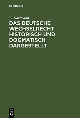 E-Book (pdf) Das deutsche Wechselrecht historisch und dogmatisch dargestellt von W. Hartmann