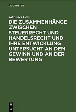 E-Book (pdf) Die Zusammenhänge zwischen Steuerrecht und Handelsrecht und ihre Entwicklung untersucht an dem Gewinn und an der Bewertung von Johannes Hein