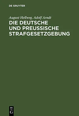 E-Book (pdf) Die Deutsche und Preußische Strafgesetzgebung von August Hellweg, Adolf Arndt