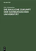 E-Book (pdf) Die bauliche Zukunft der Hamburgischen Universität von Fritz Schumacher