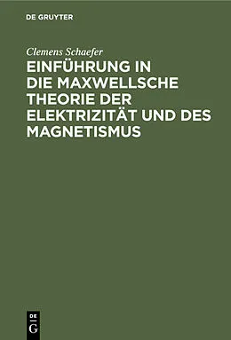 PDF Einführung in die Maxwellsche Theorie der Elektrizität und des Magnetismus von Clemens Schaefer