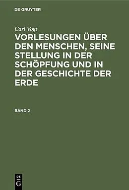 E-Book (pdf) Vorlesungen über den Menschen, seine Stellung in der Schöpfung und in der Geschichte der Erde. Band 2 von Carl Vogt