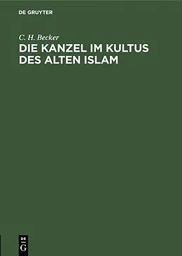 E-Book (pdf) Die Kanzel im Kultus des alten Islam von C. H. Becker