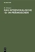 E-Book (pdf) Das intervokalische -g- im Fränkischen von K. Schwarz