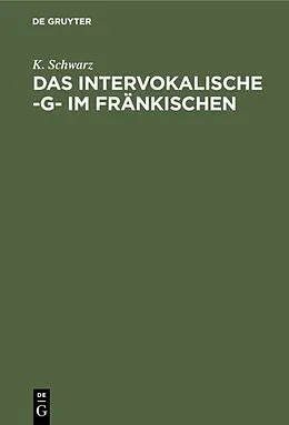 E-Book (pdf) Das intervokalische -g- im Fränkischen von K. Schwarz