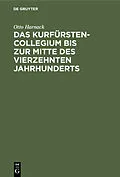 E-Book (pdf) Das Kurfürstencollegium bis zur Mitte des vierzehnten Jahrhunderts von Otto Harnack