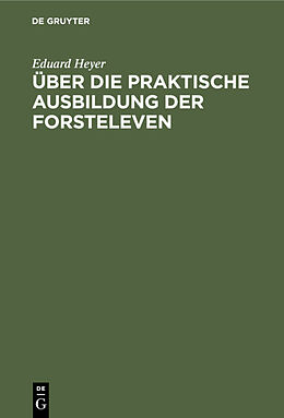 E-Book (pdf) Über die praktische Ausbildung der Forsteleven von Eduard Heyer