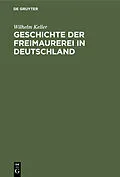 E-Book (pdf) Geschichte der Freimaurerei in Deutschland von Wilhelm Keller