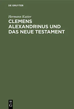 E-Book (pdf) Clemens Alexandrinus und das Neue Testament von Hermann Kutter