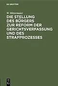 E-Book (pdf) Die Stellung des Bürgers zur Reform der Gerichtsverfassung und des Strafprozesses von W. Mittermaier