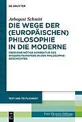 E-Book (epub) Die Wege der (europäischen) Philosophie in die Moderne von Arbogast Schmitt