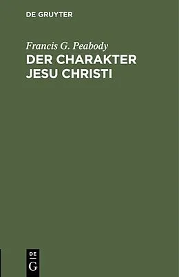 E-Book (pdf) Der Charakter Jesu Christi von Francis G. Peabody