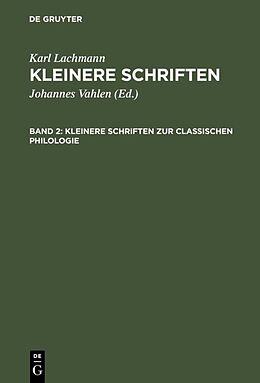 E-Book (pdf) Karl Lachmann: Kleinere Schriften / Kleinere Schriften zur classischen Philologie von Karl Lachmann