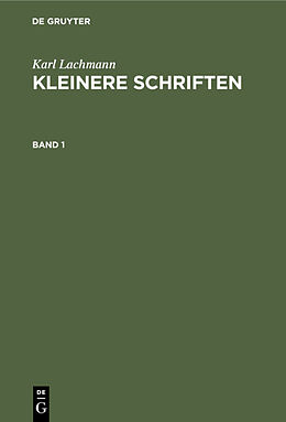 E-Book (pdf) Karl Lachmann: Kleinere Schriften / Karl Lachmann: Kleinere Schriften. Band 1 von Karl Lachmann